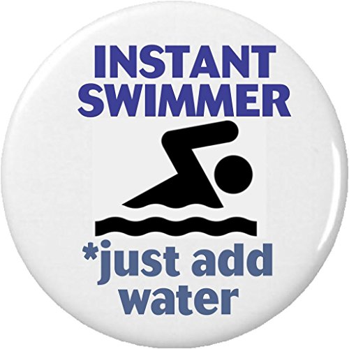 Instant Swimmer - just add water 2.25' Large Button Pin Swimming Team Humor