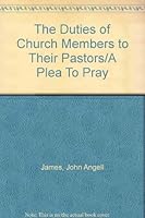The Duties of Church Members to Their Pastors/A Plea To Pray 1879737396 Book Cover