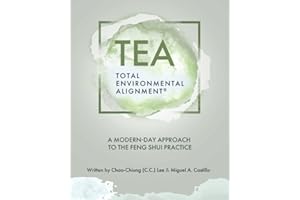 TEA – Total Environmental Alignment: A Modern-day Approach to the Feng Shui Practice