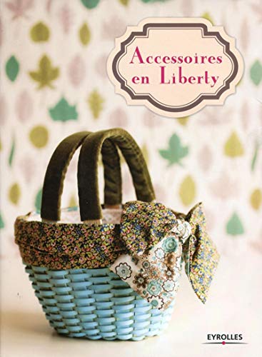 Accessoires en Liberty by Tae Suzuki, Sachiko Ichihara, Meiko Kaneda, Yoshiko Suzuki