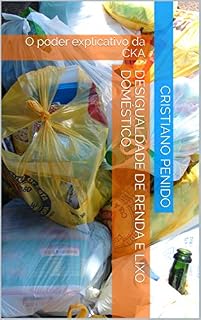 Livro DESIGUALDADE DE RENDA E LIXO DOMÉSTICO: O poder explicativo da CKA