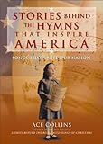 Stories Behind the Hymns That Inspire America: Songs That Unite Our Nation (Stories Behind Books)