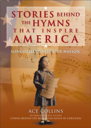 Stories Behind the Hymns That Inspire America: Songs That Unite Our Nation (Stories Behind Books)