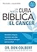 La Nueva cura bíblica para el cáncer: Verdades antiguas, remedios naturales y los últimos hallazg by M.D. Don Colbert