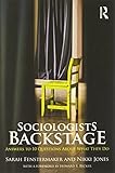 Sociologists Backstage: Answers to 10 Questions About What They Do (Sociology Re-Wired)