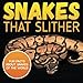 Snakes That Slither: Fun Facts About Snakes of The World by Baby Professor