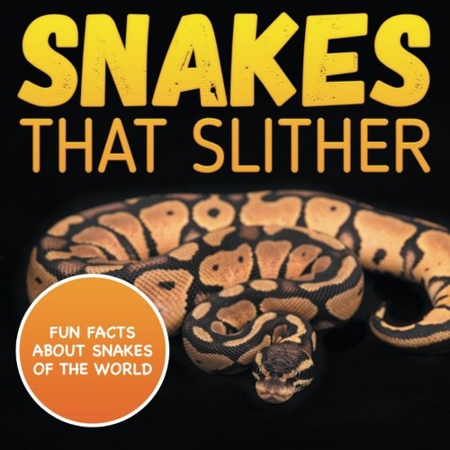 Snakes That Slither: Fun Facts About Snakes of The World
