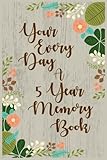 Your Every Day A 5 Year Memory Book: 5 Years Of Memories, Blank Date No Month by Dartan Creations