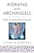 Working with Archangels: Your Path to Transformation and Power by Theolyn Cortens