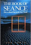 The Book of Seance: How to Reach Out to the Next World by