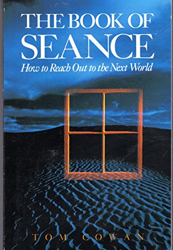 The Book of Seance: How to Reach Out to the Next World by Thomas Dale Cowan