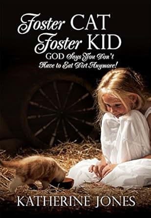 Amazon Com Foster Cat Foster Kid God Says You Don T Have To Eat Dirt Anymore Ebook Katherine