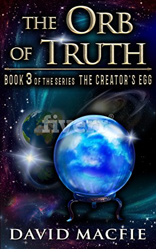 The Orb of Truth: Book 3 in the Series The Creator's Egg