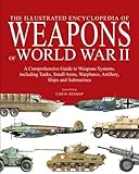 The Encyclopedia of Weapons of World War II: The Comprehensive Guide to over 1500 Weapons Systems, i by