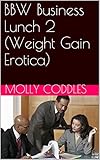 BBW Business Lunch 2 (Weight Gain Erotica)