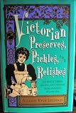 Victorian Preserves, Pickles And Relishes (Victorian Cupboard Series)