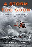 A Storm Too Soon (Young Readers Edition): A Remarkable True Survival Story in 80 Foot Seas (True Storm Rescues)