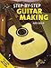 Step By Step Guitar Making: Full-Size Plans Enclosed