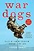 War Dogs: Tales of Canine Heroism, History, and Love by