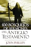100 Bosquejos de sermones del Antiguo Testamento (Spanish Edition) by 