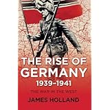 The Rise of Germany, 1939-1941: The War in the West, Volume One