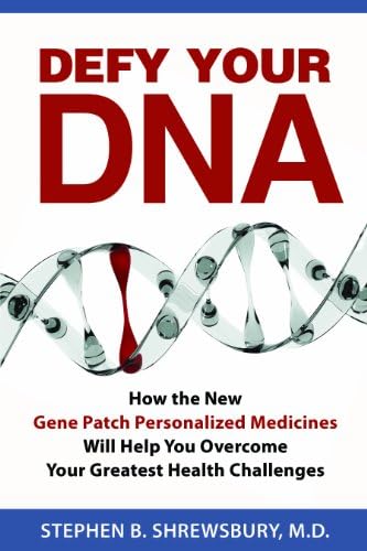 Defy Your DNA: How the New Gene Patch Personalized Medicines Will Help You Overcome Your Greatest Health Challenges Paperback – May 15, 2013