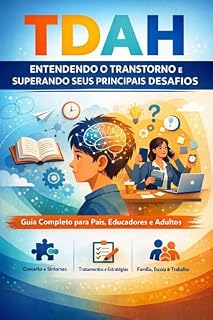 Livro TDAH: Compreendendo o Transtorno e Seus Principais Desafios: Guia completo para pais, educadores e adultos com TDAH