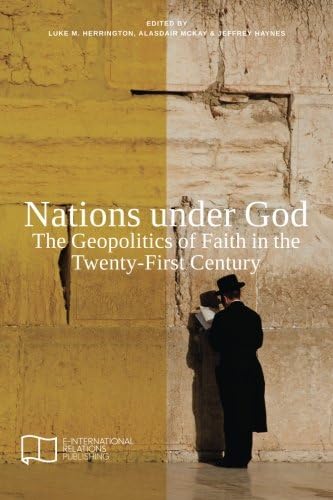 Nations under God: The Geopolitics of Faith in the Twenty-First Century (E-IR Edited Collections)