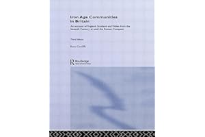 Iron Age Communities in Britain: An Account of England, Scotland and Wales from the Seventh Century BC until the Roman Conque