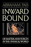 Inward Bound: Of Matter and Forces in the Physical World cover