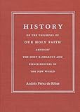 History of the Triumphs of Our Holy Faith Amongst the Most Barbarous and Fierce Peoples of the New World, De Ribas, Andres Perez, 0816517207