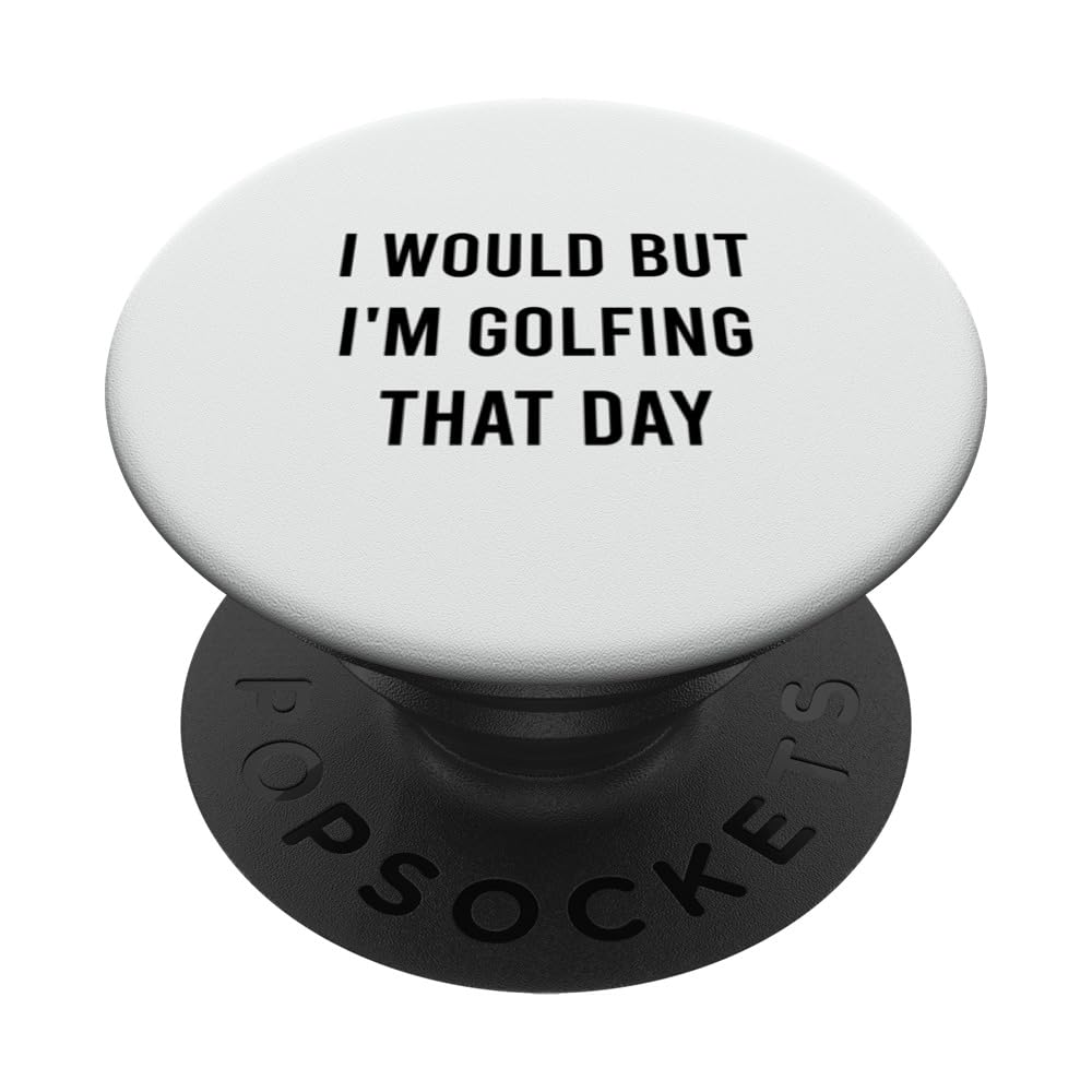 I Would But I'm Golfing That Day Funny Tee with sarcastic sa PopSockets Swappable PopGrip
