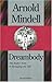 Dreambody: The Body's Role In Revealing the Self by Arnold Mindell, Sisa Sternback-Scott