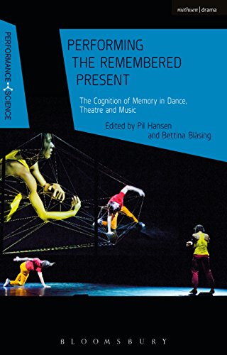 Performing the Remembered Present: The Cognition of Memory in Dance, Theatre and Music (Performance and Science: Interdisciplinary Dialogues)