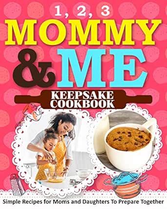 1 2 3 Mommy And Me Keepsake Cookbook Simple Recipes For Moms And Daughters To Prepare Together Kindle Edition By Sweet Sally Children Kindle Ebooks Amazon Com