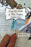 From Our Seeds and Their Keepers: A Collection of Stories by Bevin Cohen, Bill Best