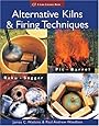 Alternative Kilns &amp; Firing Techniques: Raku * Saggar * Pit * Barrel (A Lark Ceramics Book)