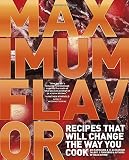 Maximum Flavor: Recipes That Will Change the Way You Cook