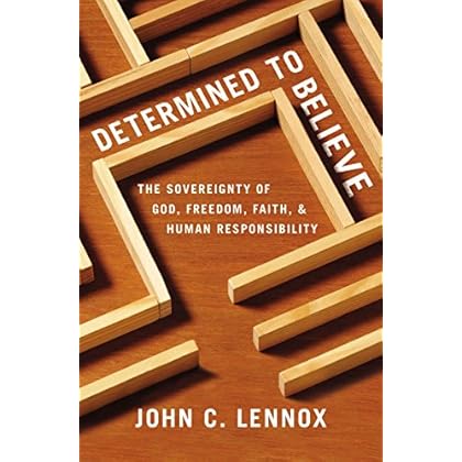 Determined to Believe?: The Sovereignty of God, Freedom, Faith, and Human Responsibility Determined to Believe?: The Sovereignty of God, Freedom, Faith, and Human Responsibility