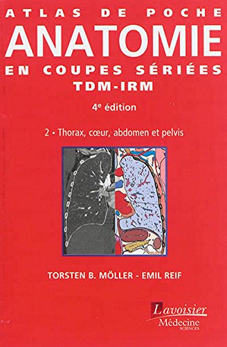 Atlas De Poche D'anatomie En Coupes Sériées TDM-IRM: Thorax, Coeur, Abdomen Et Pelvis (French Edit by Torsten-B Möller, Emil Reif