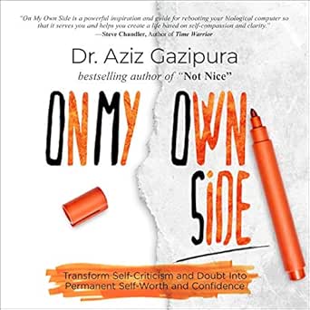 Amazon Com On My Own Side Transform Self Criticism And Doubt Into Permanent Self Worth And Confidence Audible Audio Edition Dr Aziz Gazipura Psyd Dr Aziz Gazipura Psyd The Center For Social Confidence Audible Books Amazon Com On My Own Side Transform Self Criticism And Doubt Into Permanent Self Worth And Confidence Audible Audio Edition Dr Aziz Gazipura Psyd Dr Aziz Gazipura Psyd The Center For Social Confidence Audible Books