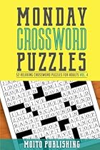 Monday Crossword Puzzles: 52 Relaxing Crossword Puzzles for Adults Volume 4 Monday Crossword Puzzles: 52 Relaxing Crossword Puzzles for Adults Volume 4