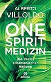 One Spirit Medizin: Die Praxis schamanischer Heilung