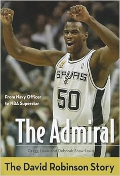 The Admiral: The David Robinson Story (ZonderKidz Biography), by Gregg Lewis Deborah Shaw Lewis The Admiral: The David Robinson Story (ZonderKidz Biography), by Gregg Lewis Deborah Shaw Lewis