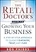 The Retail Doctor's Guide to Growing Your Business: A Step-by-Step Approach to Quickly Diagnose, Treat, and Cure