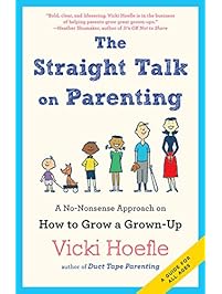 Straight Talk on Parenting: A No-Nonsense Approach on How to Grow a Grown-Up