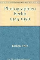 Fritz Eschen: Photographien Berlin 1945-1950 3875842618 Book Cover
