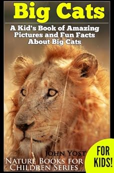 Big Cats A Kid S Book Of Amazing Pictures And Fun Facts