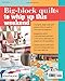 Go Big, Go Bold - Large-Scale Modern Quilts: 10 Projects - Quick to Cut - Fast to Sew