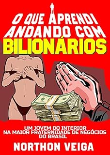 Livro O Que Aprendi Andando com Bilionários: Um Jovem do Interior na Maior Fraternidade de Negócios do Brasil
